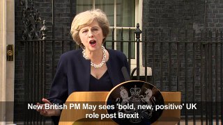 New PM May sees 'bold, new, positive' UK role post Brexit