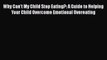 Read Why Can't My Child Stop Eating?: A Guide to Helping Your Child Overcome Emotional Overeating