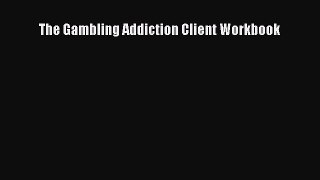 Read The Gambling Addiction Client Workbook Ebook Free
