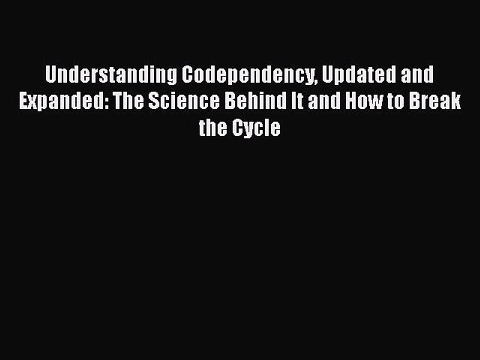 Read Understanding Codependency Updated and Expanded: The Science Behind It and How to Break