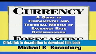 Read Currency Forecasting: A Guide to Fundamental and Technical Models of Exchange Rate