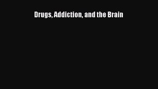 Download Drugs Addiction and the Brain Ebook Free