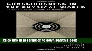 Download Consciousness in the Physical World: Perspectives on Russellian Monism (Philosophy of