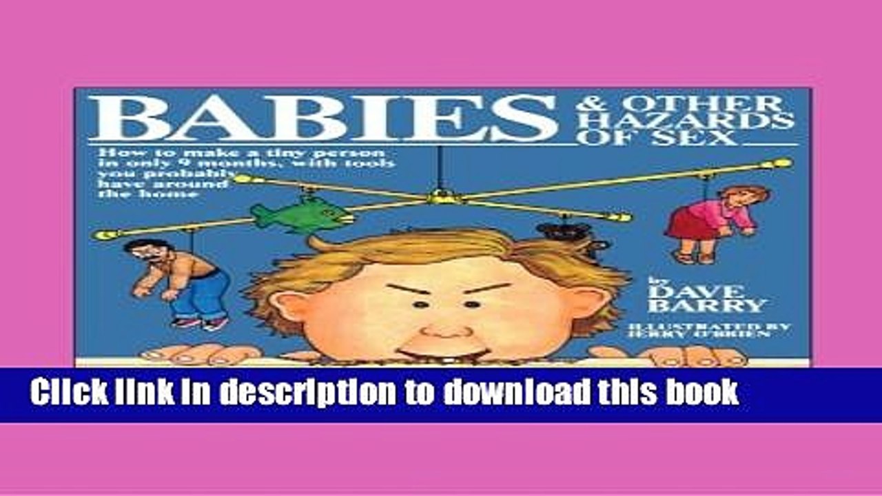 Download Babies and Other Hazards of Sex: How to Make a Tiny Person in Only 9 Months, with Tools