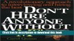 Read Don t Hire Anyone Without Me!: A Revolutionary Approach to Interviewing and Hiring the Best