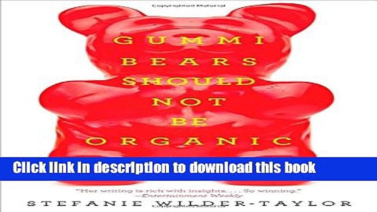 Download Gummi Bears Should Not Be Organic: And Other Opinions I Can t Back Up With Facts Free