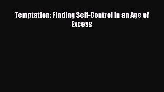 Read Temptation: Finding Self-Control in an Age of Excess Ebook Free