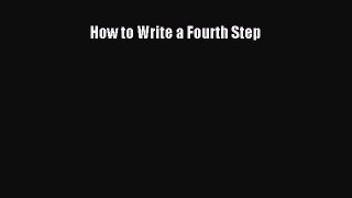 Read How to Write a Fourth Step Ebook Free