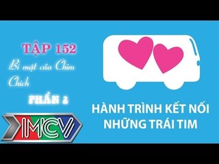Hành Trình Kết Nối Những Trái Tim - Tập 152 - Bí mật của Chim Chích - Phần 2