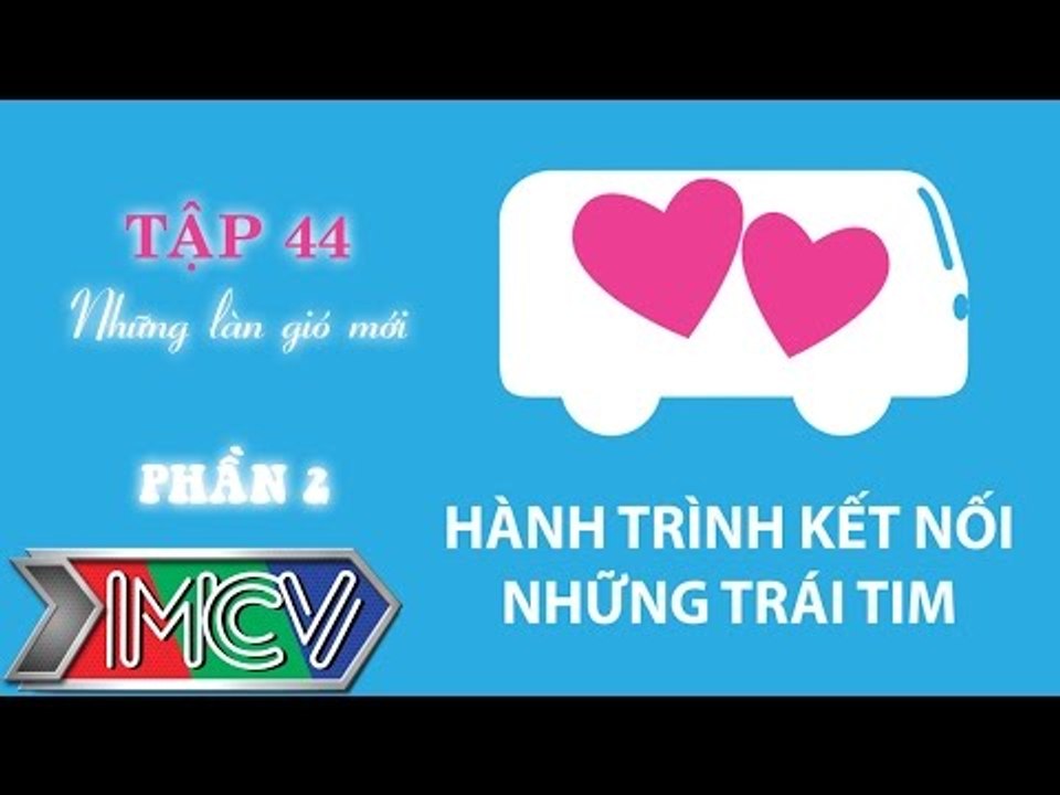 Hành Trình Kết Nối Những Trái Tim - Tập 44 - Những làn gió mới - Phần 2