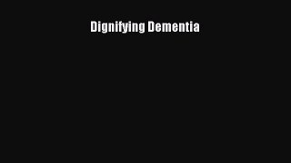 Read Dignifying Dementia Ebook Free