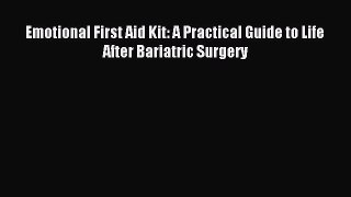 Read Emotional First Aid Kit: A Practical Guide to Life After Bariatric Surgery Ebook Free