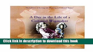 Read A Day in the Life of a Colonial Wigmaker (Library of Living and Working in Colonial Times)