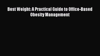 Read Best Weight: A Practical Guide to Office-Based Obesity Management Ebook Free