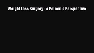 Read Weight Loss Surgery - a Patient's Perspective Ebook Free