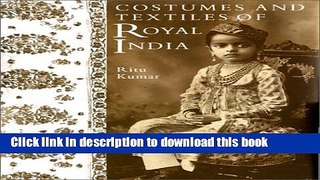 Read Costumes and Textiles of Royal India Ebook Free
