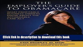 Read The Employer s Guide to Obamacare: What Profitable Business Owners Know About the Affordable