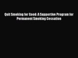 Read Quit Smoking for Good: A Supportive Program for Permanent Smoking Cessation Ebook Online