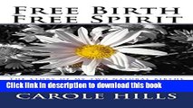 Download Free Birth Free Spirit: The story of my two natural births (one unassisted). Plus