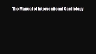 Read The Manual of Interventional Cardiology Ebook Free