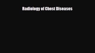 Read Radiology of Chest Diseases Ebook Free