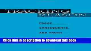 Read Tracking Reason: Proof, Consequence, and Truth  Ebook Free