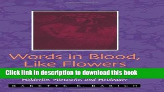 Read Words in Blood, Like Flowers: Philosophy and Poetry, Music and Eros in Holderlin, Nietzsche,