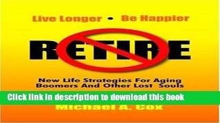 Read Don t Retire: Late Life Strategies for Aging Boomers and Other Lost Souls Ebook Free