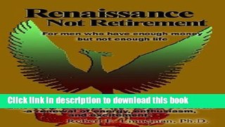 Download Renaissance Not Retirement: For men who have enough money but not enough life Ebook Free