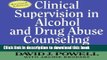 Download Clinical Supervision in Alcohol and Drug Abuse Counseling: Principles, Models, Methods