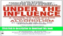 Download Under the Influence: A Guide to the Myths and Realities of Alcoholism Ebook Online