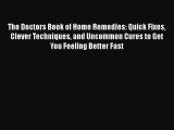 Read The Doctors Book of Home Remedies: Quick Fixes Clever Techniques and Uncommon Cures to