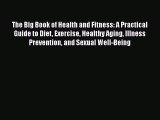 Read The Big Book of Health and Fitness: A Practical Guide to Diet Exercise Healthy Aging Illness