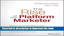 Read The Rise of the Platform Marketer: Performance Marketing with Google, Facebook, and Twitter,