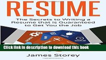 Download Resume: The Secrets to Writing a Resume that is Guaranteed to Get You the Job ((Resume