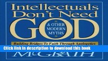 Read Intellectuals Don t Need God and Other Modern Myths: Building Bridges to Faith Through