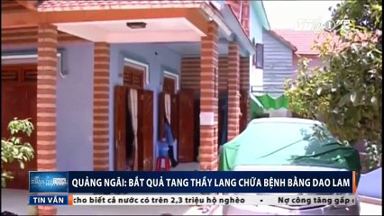 Quảng Ngãi: Bắt quả tang thầy lang chữa bệnh bằng dao lam.