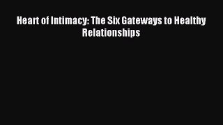 Read Heart of Intimacy: The Six Gateways to Healthy Relationships Ebook Free