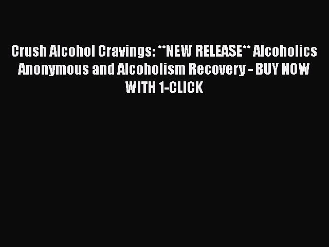 Read Crush Alcohol Cravings: **NEW RELEASE** Alcoholics Anonymous and Alcoholism Recovery –