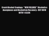 Read Crush Alcohol Cravings: **NEW RELEASE** Alcoholics Anonymous and Alcoholism Recovery -