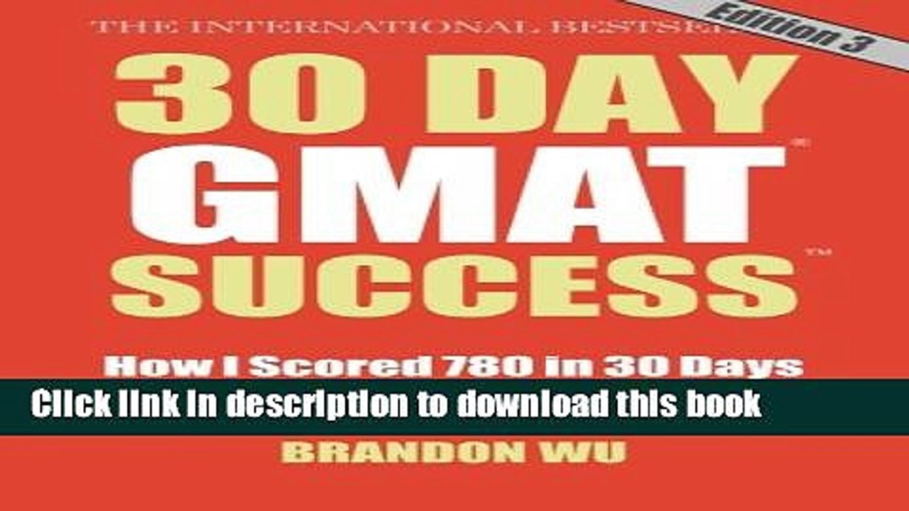 Read 30 Day GMAT Success, Edition 3: How I Scored 780 on the GMAT in 30 Days and How You Can Too!