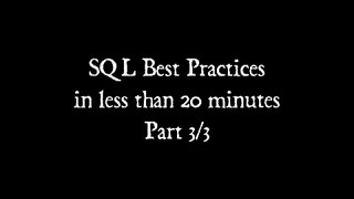 SQL Best Practices in less than 20 minutes 3/3