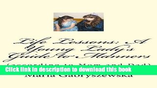 PDF Life Lessons: A Young Lady s Guide to Manners (according to Mom and Dad)  EBook