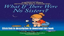 Download What If There Were No Sisters?: A Gift Book for Sisters and Those Who Wish to Celebrate