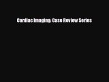 Read Cardiac Imaging: Case Review Series Ebook Online