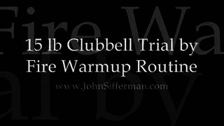 15 lb Clubbell Trial by Fire Warmup Routine