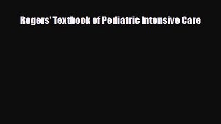 Download Rogers' Textbook of Pediatric Intensive Care PDF Online