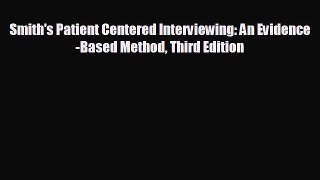 Download Smith's Patient Centered Interviewing: An Evidence-Based Method Third Edition Ebook