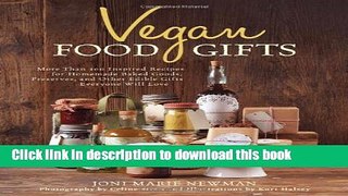 Read Vegan Food Gifts: More Than 100 Inspired Recipes for Homemade Baked Goods, Preserves, and