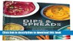 Read Dips   Spreads: 46 Gorgeous and Good-for-You Recipes  Ebook Free